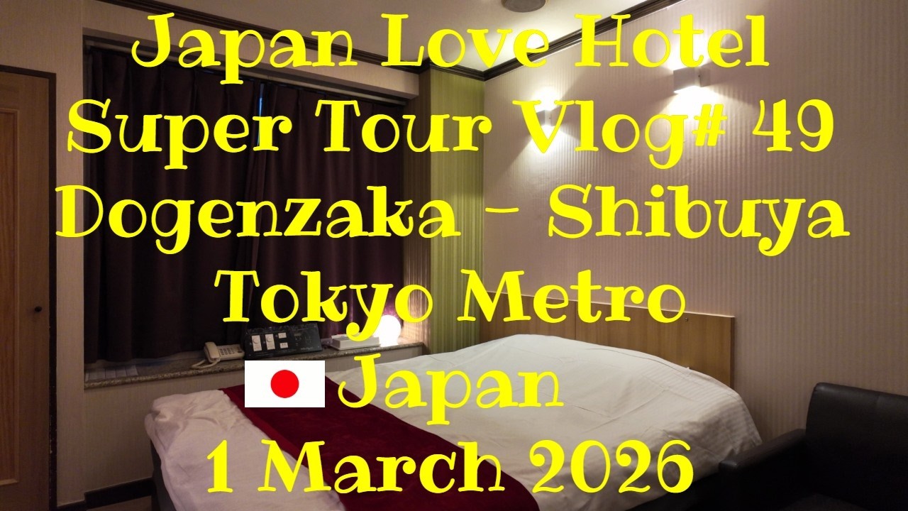 Super Japan Love Hotel Tour Vlog# 49 - Dogenzaka - Shibuya - Tokyo Metro - Japan - 1 March 2026