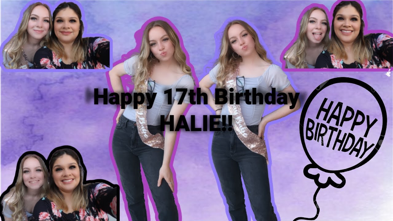 Happy Birthday Halie | 17Th Birthday! 🎉🎈🎂 😊