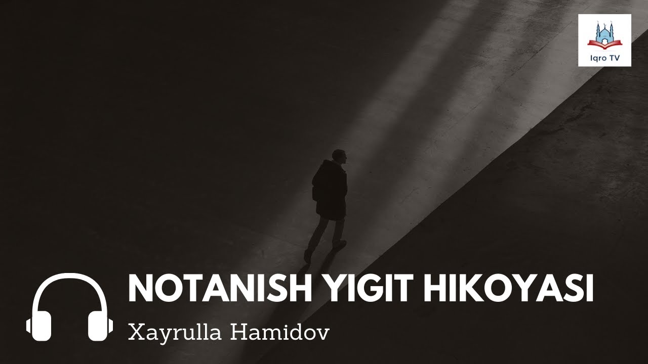 Notanish yigit haqida | #5 | Xolislik sari | Xayrulla Hamidov