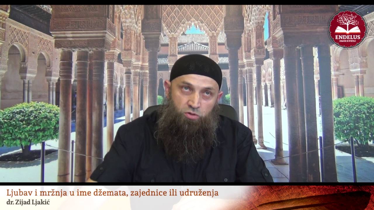 Ljubav i mržnja u ime zajednice, džemata ili udruženja - dr. Zijad Ljakić
