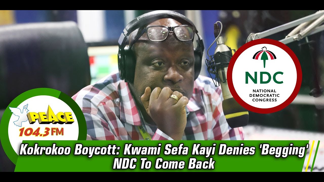 Kokrokoo Boycott: Kwami Sefa Kayi Denies 'Begging' NDC To Come Back