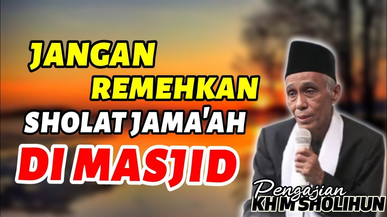 FADHILAH E NGLAKONI SHOLAT JAMA'AH BAROKAH E GEDE TENAN ||KAJIAN KH MUHAMMAD SHOLIHUN
