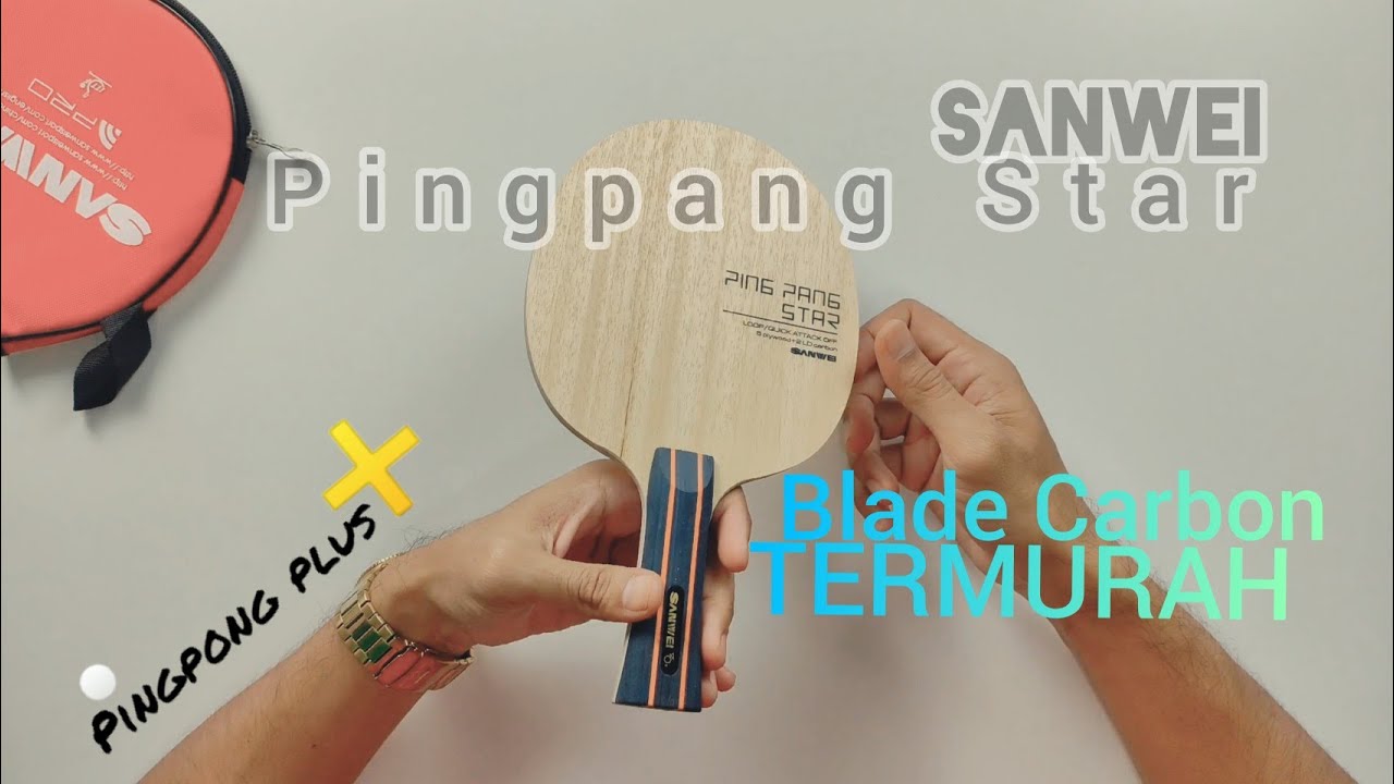 UNBOXING Blade Carbon TERMURAH dari SANWEI || SANWEI PINGPANG STAR