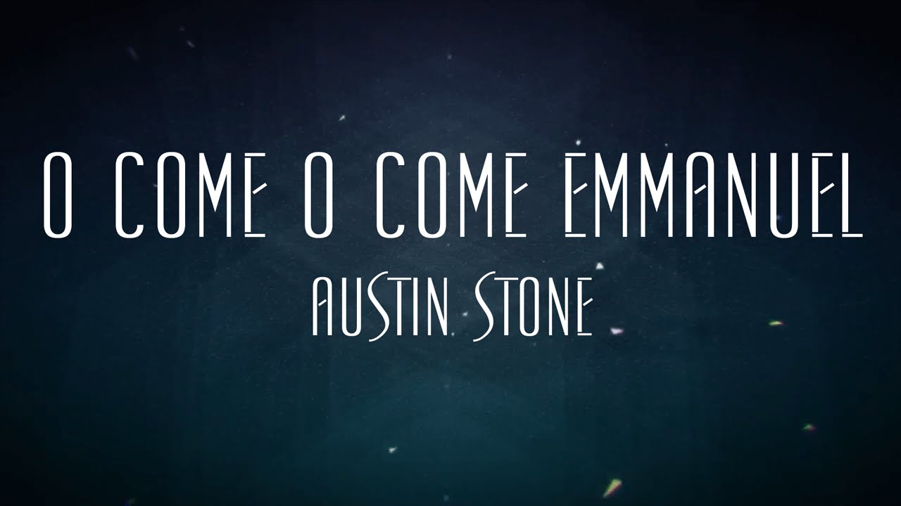 O Come O Come Emmanuel - Austin Stone