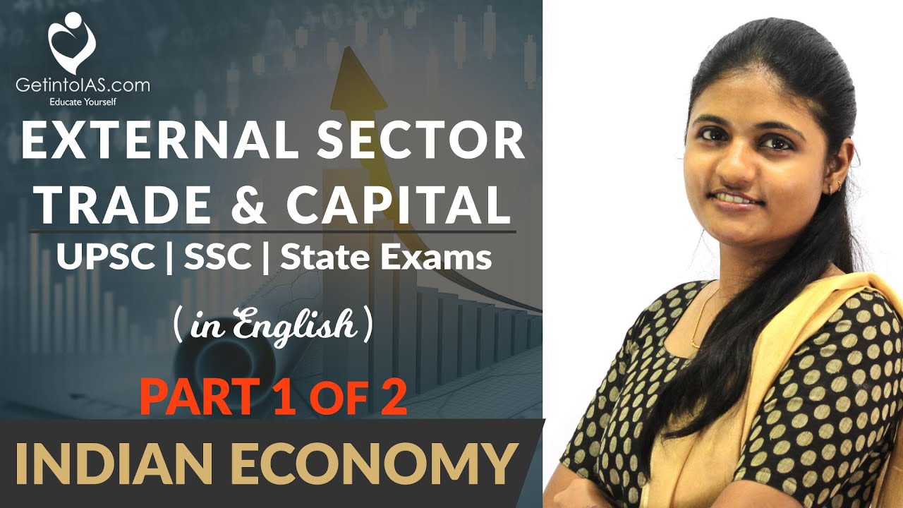 External Sector Trade and Capital | Part 1 of 2 | Indian Economy | In English | UPSC | GetintoIAS