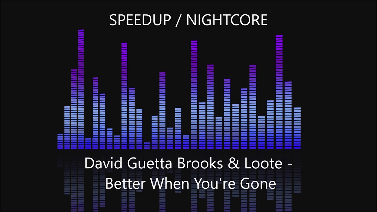 David Guetta, Brooks & Loote - Better When You're Gone [SPEEDUP / NIGHTCORE]