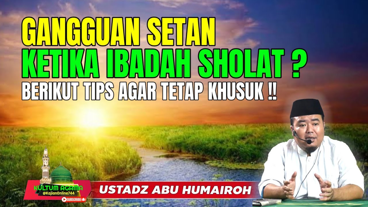 GANGGUAN SETAN SAAT SHOLAT ?BERIKUT TIPS AGAR TETAP KHUSUK !!@KajianOnline744 UST ABU HUMAIROH 