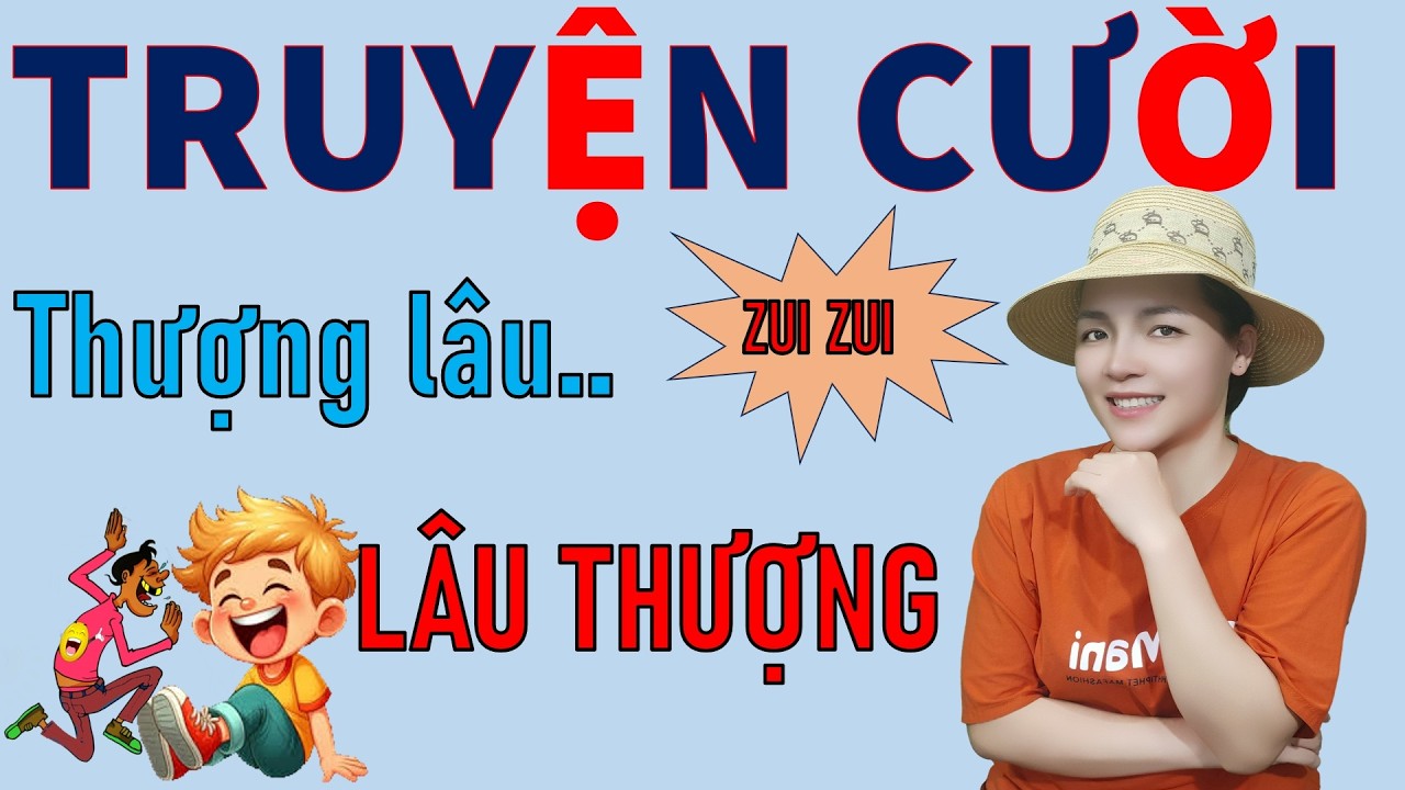 Đọc Truyện Cười tiếu l&acirc;m đời mới hay để đời THƯỢNG L&Acirc;U THƯỢNG. Be Hung TV