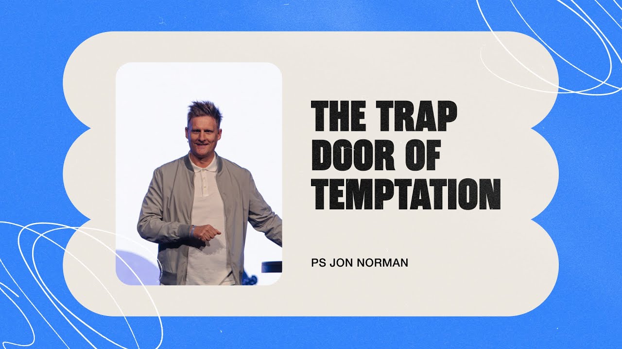 The Trap Door of temptation | Ps Jon Norman
