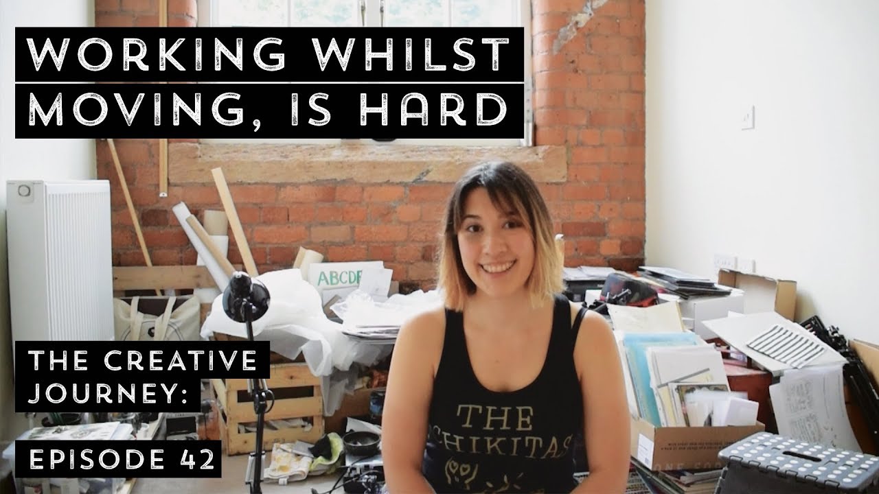 WORKING WHILST MOVING, IS HARD | The Creative Journey - Episode 42
