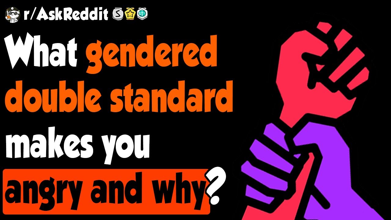 What gender double-standard makes you angry? - (r/AskReddit)