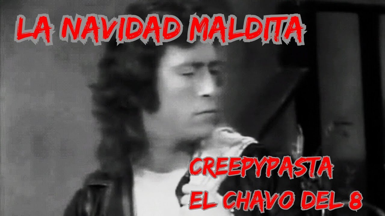 LA NAVIDAD MALDITA | CREEPYPASTA DE NAVIDAD DE EL CHAVO DEL 8.