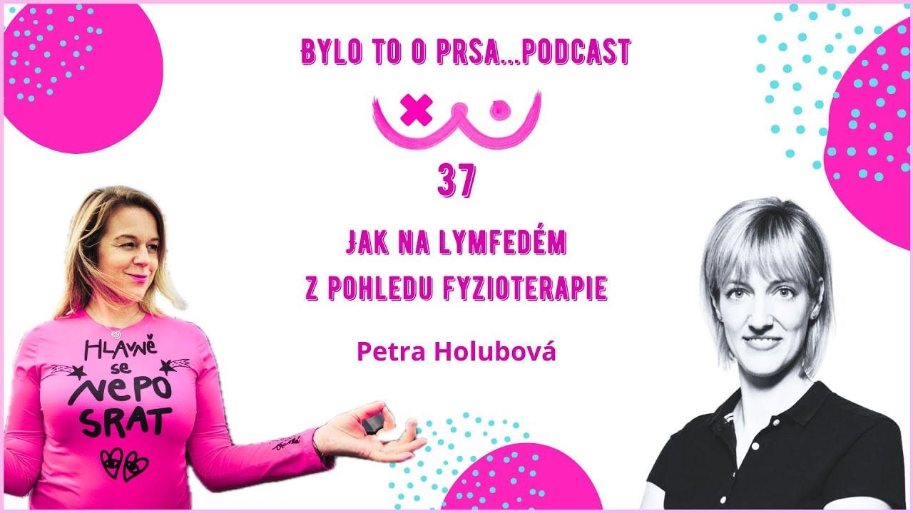 37. Jak na lymfedém z pohledu fyzioterapie - Petra Holubová a Edita Strusková