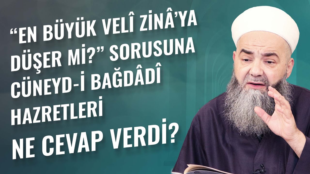 “En Büyük Velî Zinâ’ya Düşer mi?” Sorusuna Cüneyd-i Bağdâdî Hazretleri Ne Cevap Verdi?