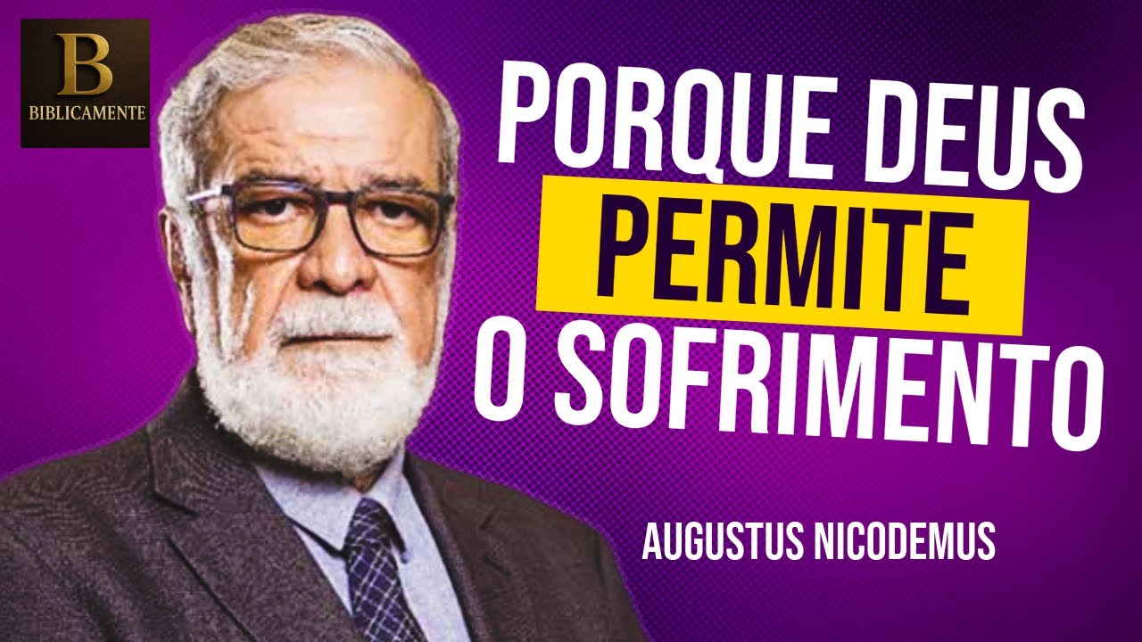 Porque Deus Permite o Sofrimento na Vida do Crente? - Augustus Nicodemus