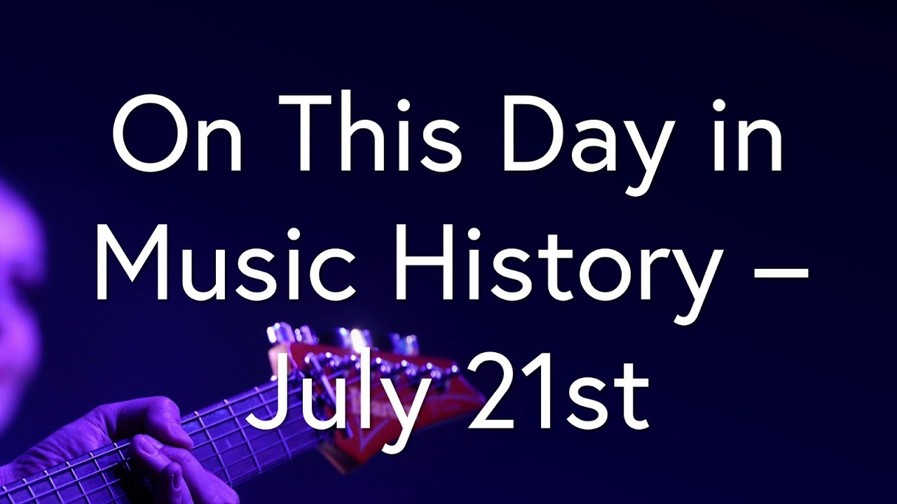 On This Day in Music History &ndash; July 21st