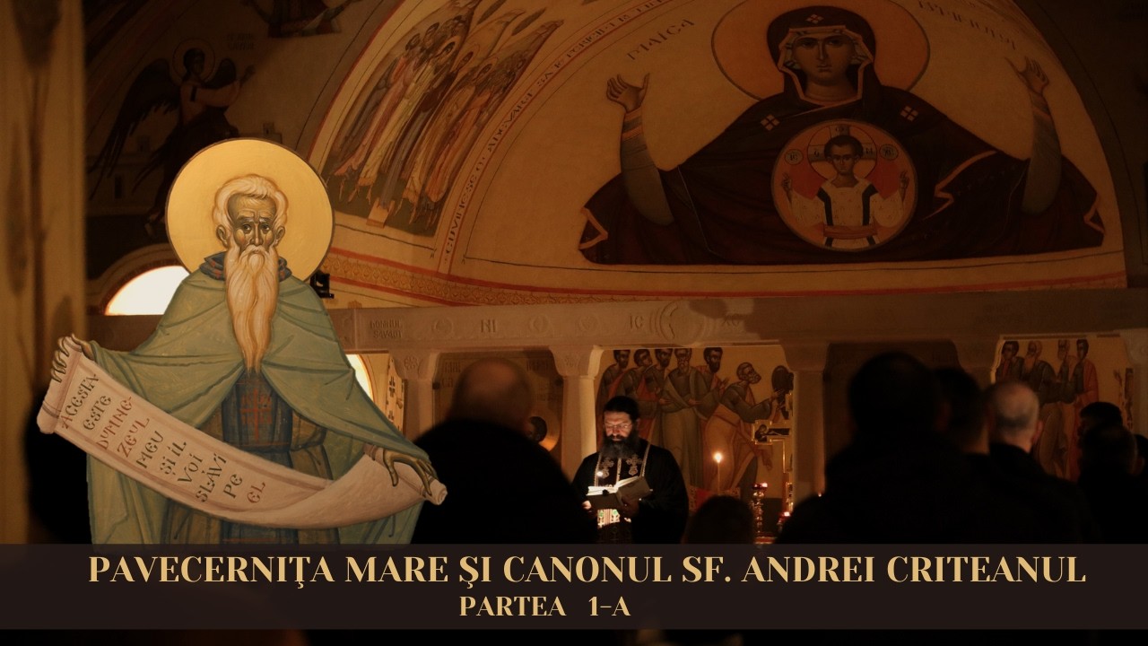 (LIVE) Pavecerniţa Mare și Canonul Sf. Andrei Criteanul - Partea 1-a