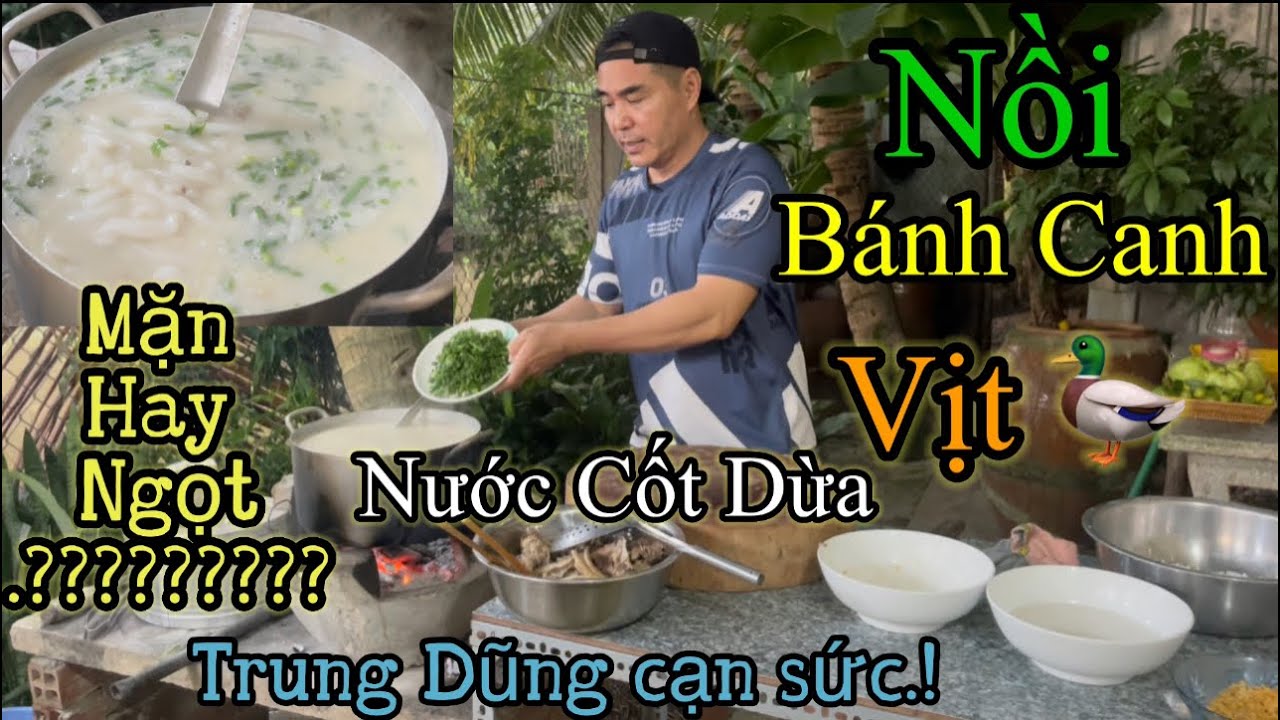 Trung Dũng Nấu Banh Canh Vịt Nước Cốt Dừa - Món Mặn Hay Món Ngọt .? Béo - Thơm - Ngọt Nước .