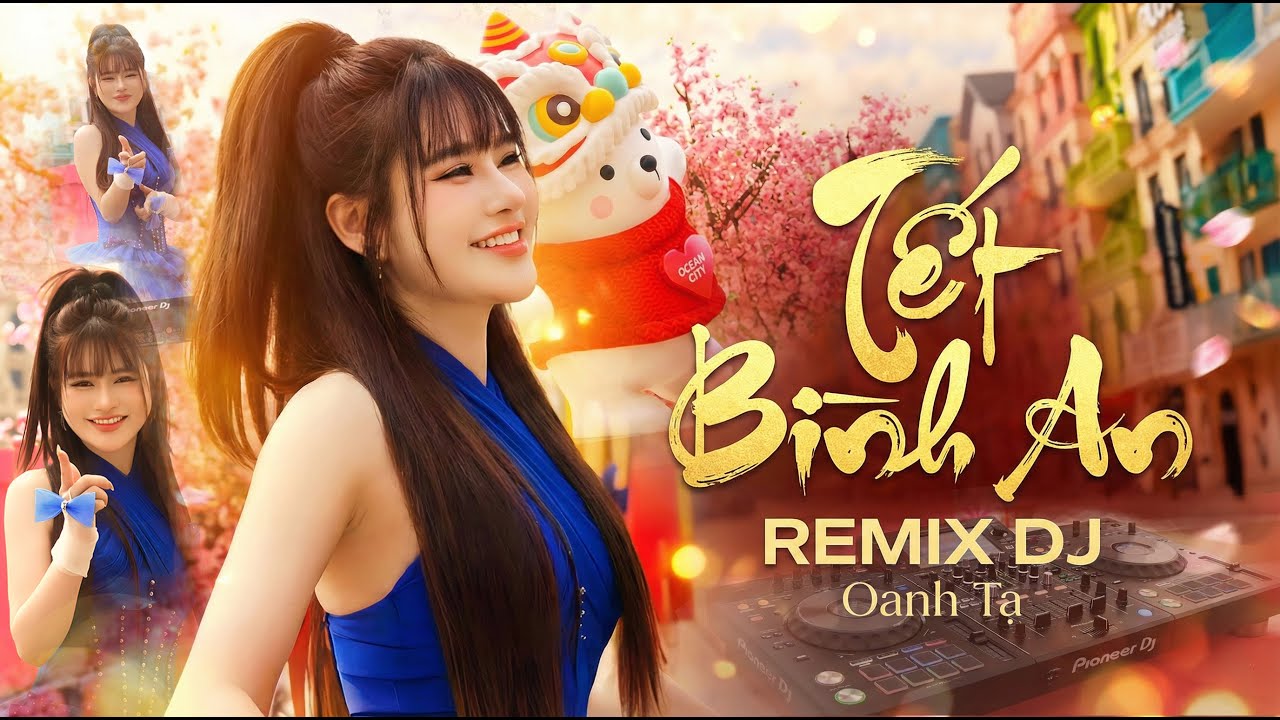 TẾT BÌNH AN ( DJ REMIX ) Oanh Tạ | Nhạc Tết 2026 | Một Năm Mới Đã Qua Cùng Nhau Đón Năm Mới Bình An