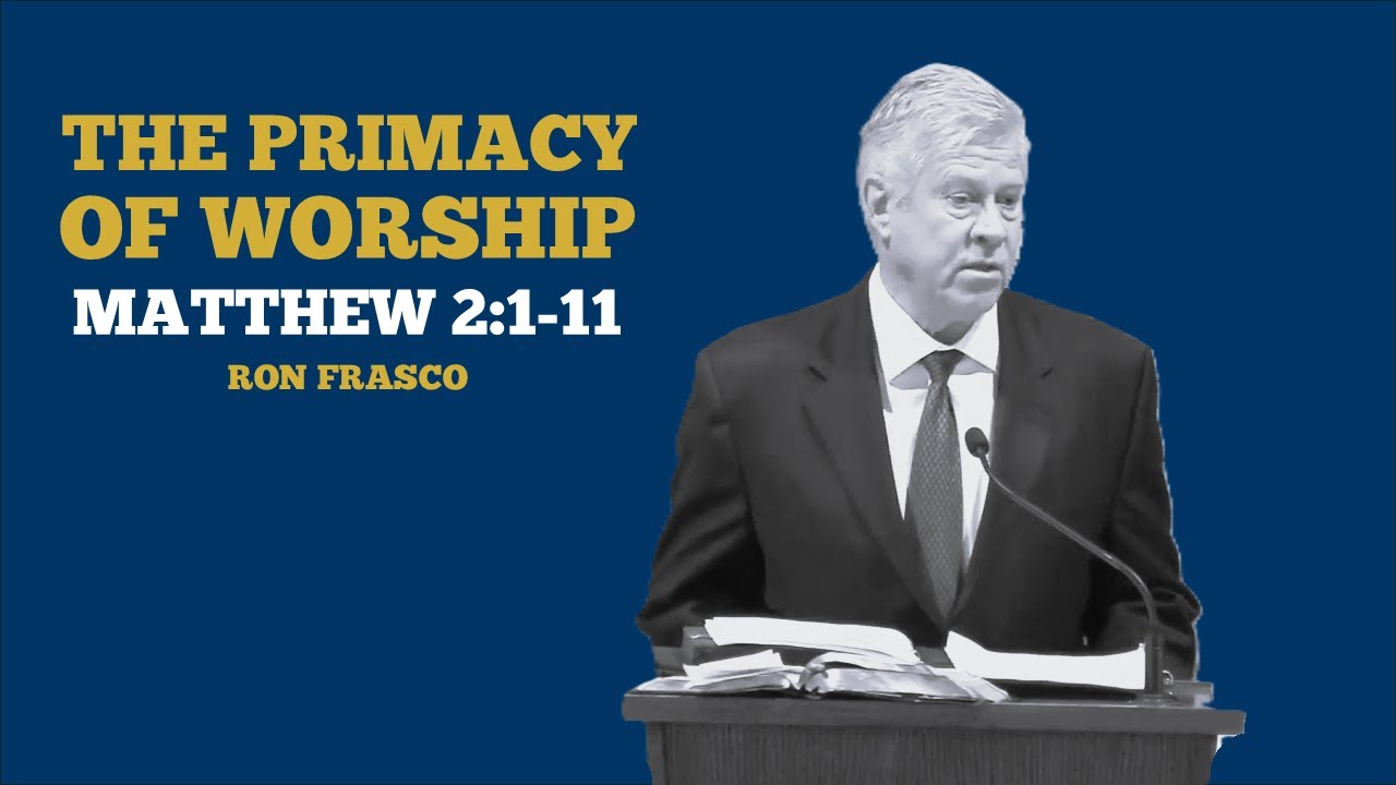 The Primacy of Worship: Matthew 2:1-11 – Ron Frasco (12/14/2025)