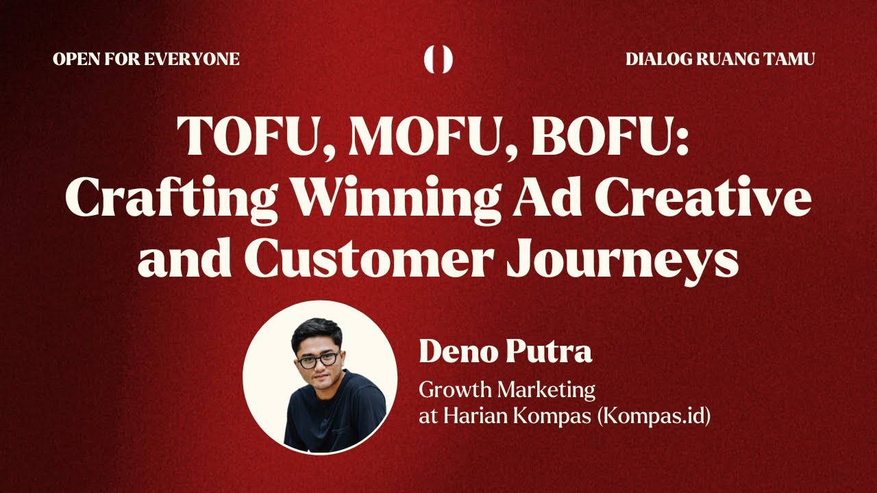 Deno Putra - TOFU, MOFU, BOFU: Crafting Winning Ad Creative and Customer Journeys