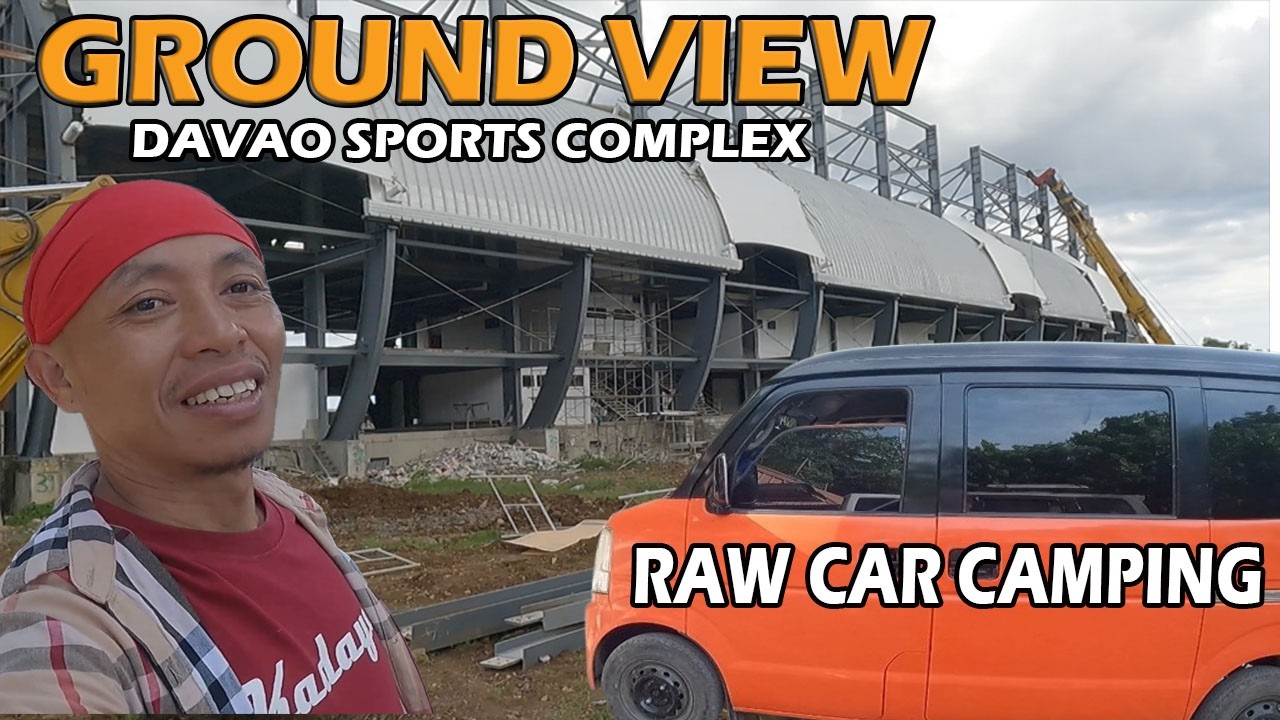 OUR FIRST RAW CAR CAMPING AT MULIG TORIL | DAVAO SPORTS COMPLEX GROUND VIEW UPDATE