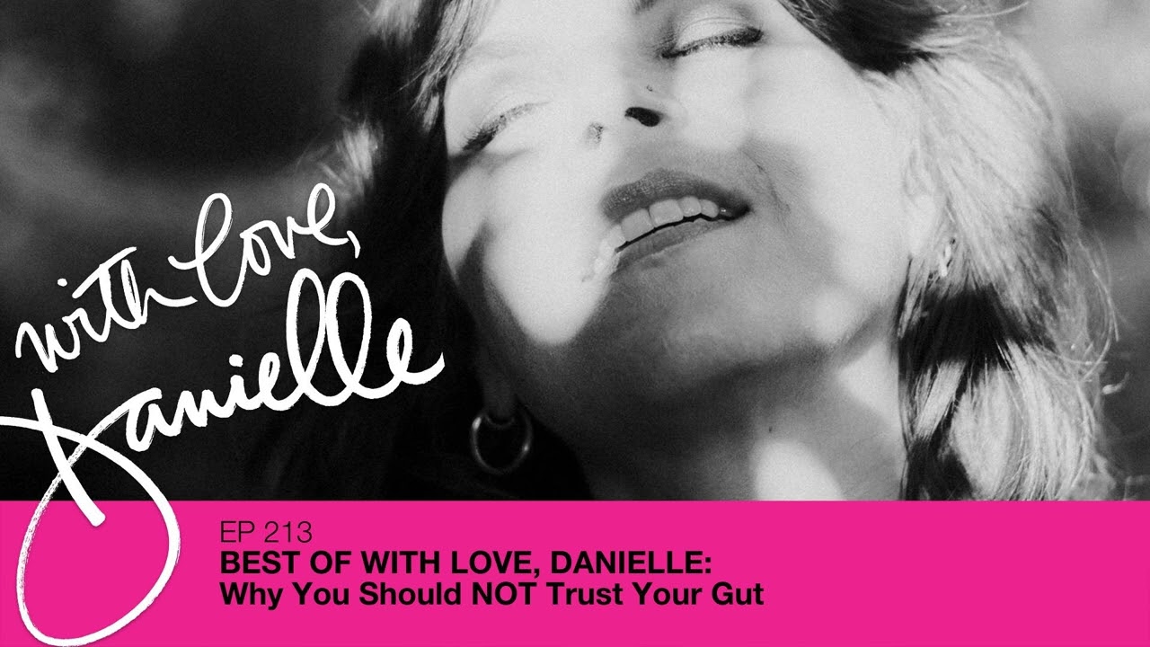 Best of With Love, Danielle: Why You Should NOT Trust Your Gut