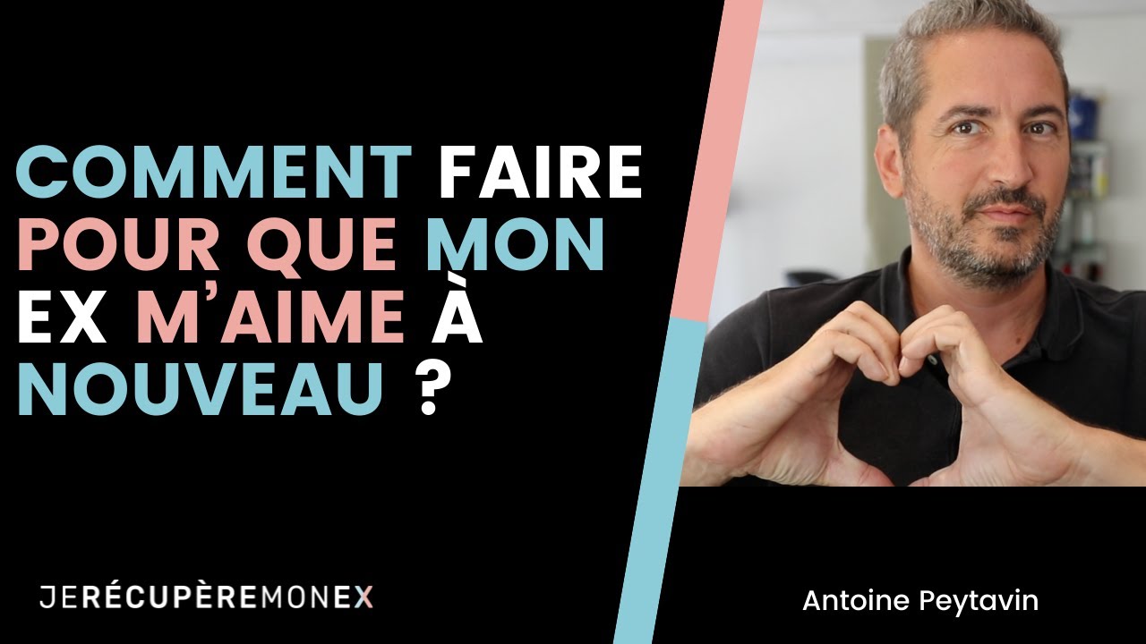 COMMENT FAIRE POUR QUE MON EX M'AIME À NOUVEAU ?