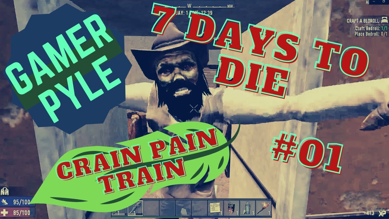 In Which We Attempt the #CrainBrainPainTrain. Ooof... [7 Days to Die][CrainPainTrain] 01