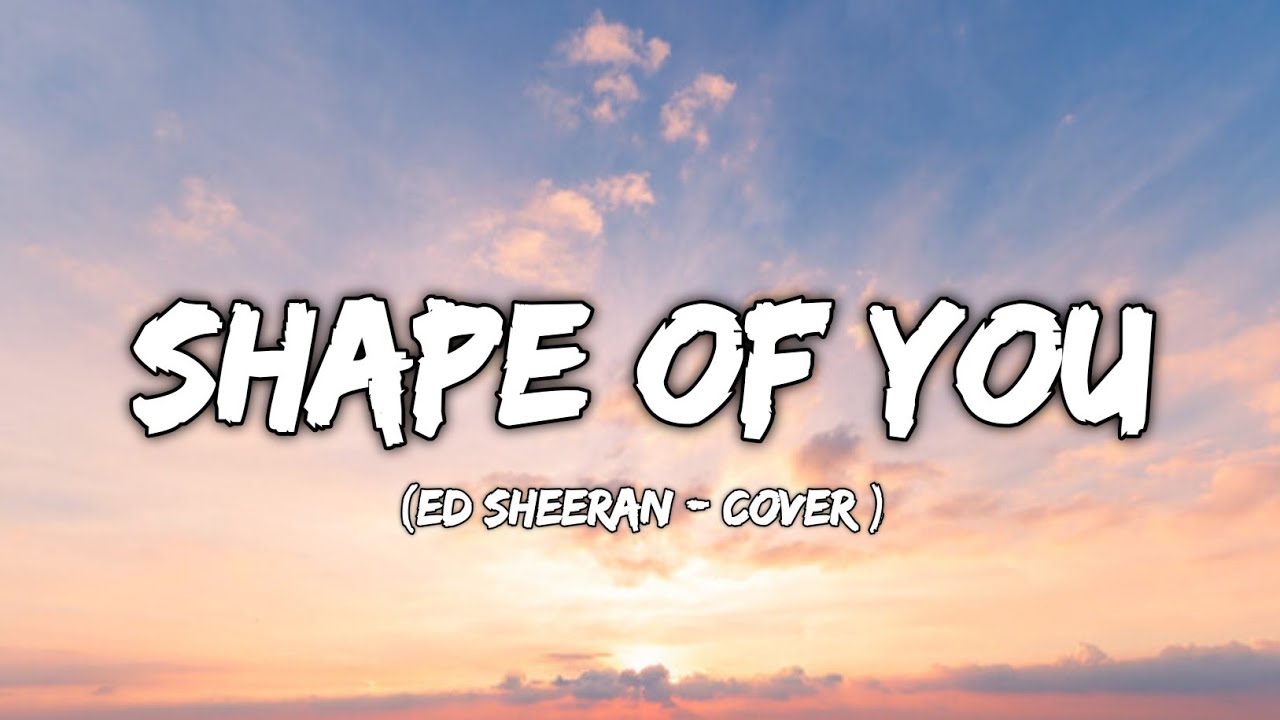Shape Of You - Ed Sheeran | Cover ( lyrics )