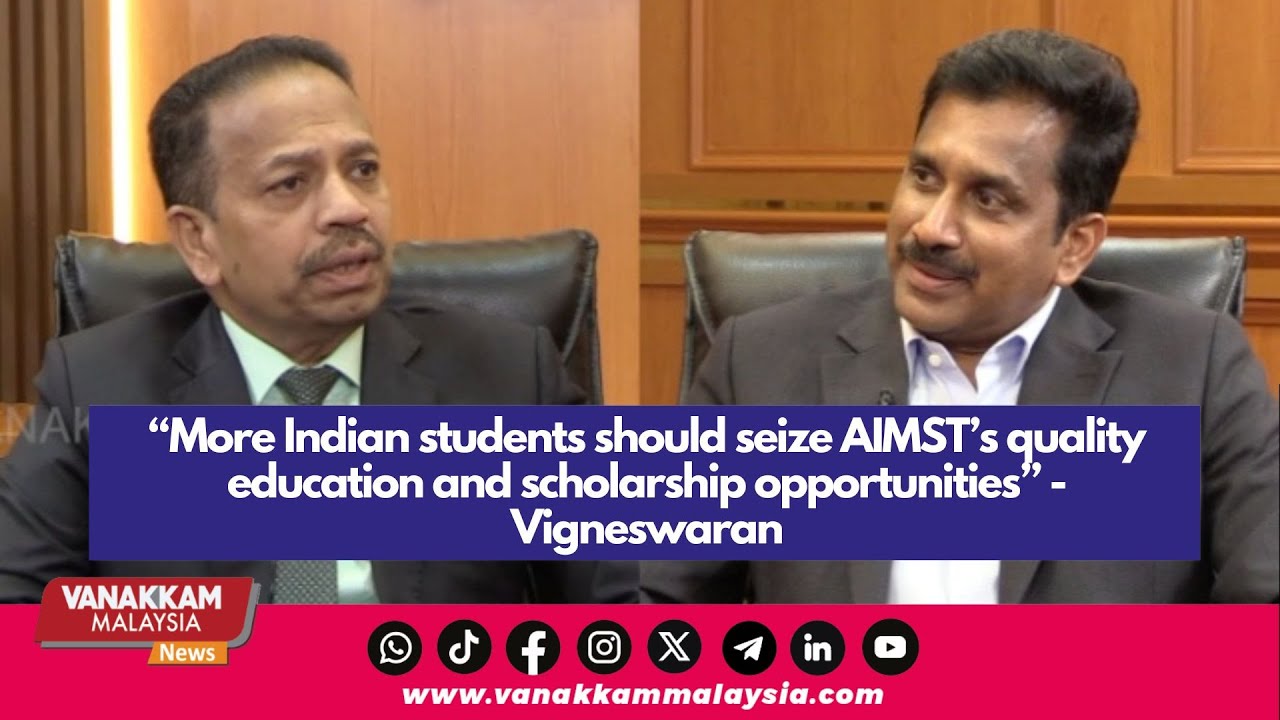 More Indian students should seize AIMST’s quality education & scholarship opportunities -Vigneswaran