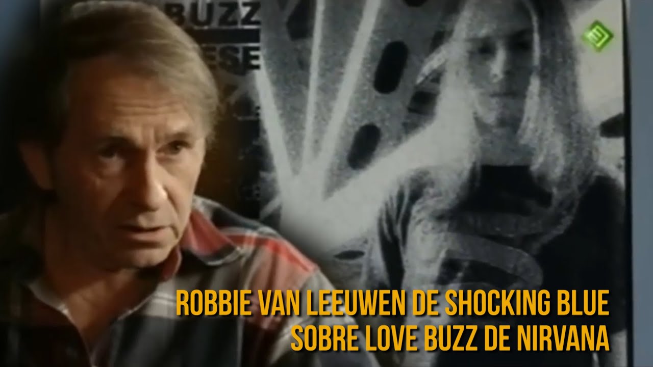 Robbie van Leeuwen de Shocking Blue y Love Buzz de Nirvana /Robbie van Leeuwen on Nirvana Love Buzz