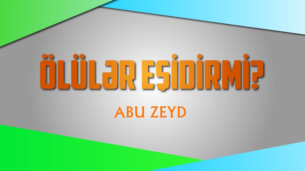 &Ouml;l&uuml;lər eşidirmi? \ AbuZeyd