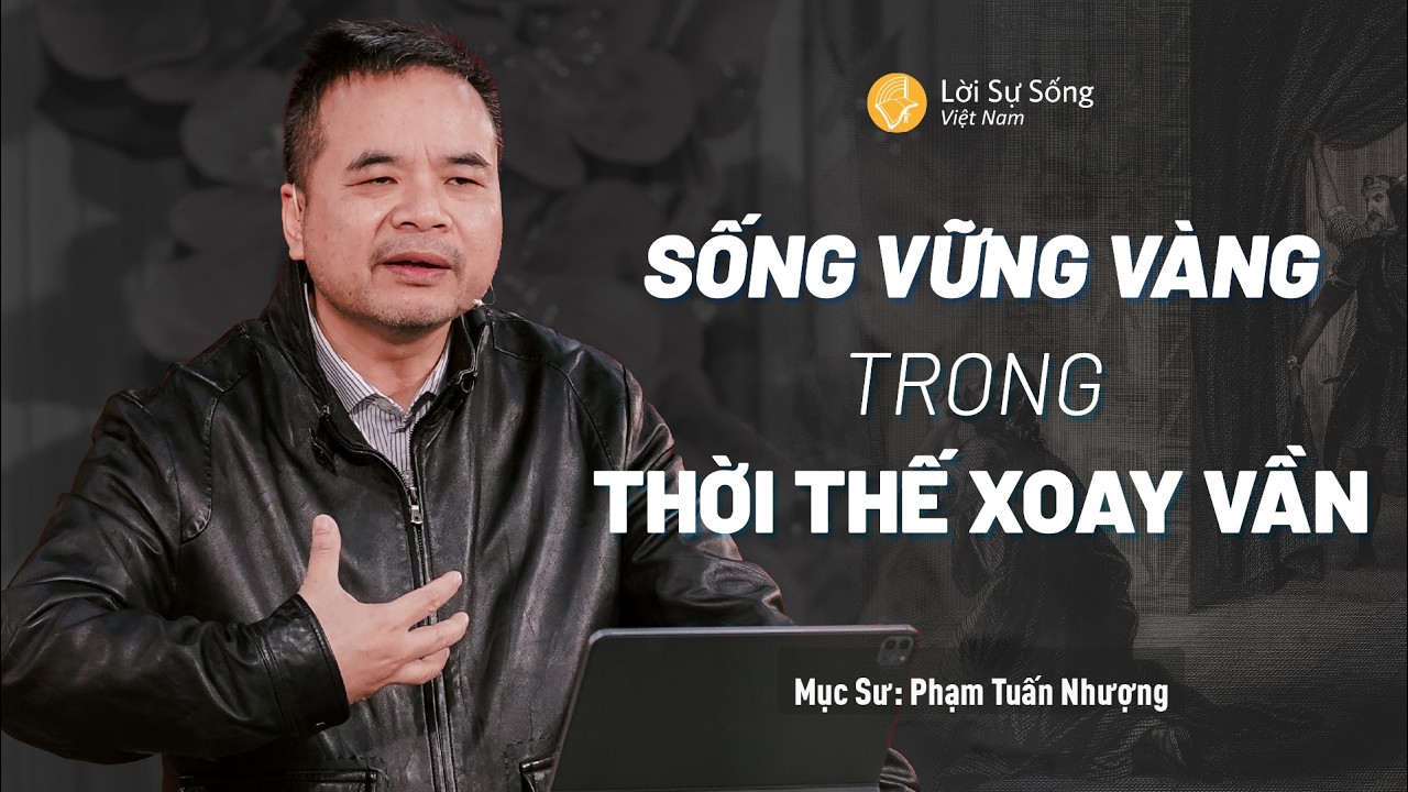 Sống Vững Vàng Trong Thời Thế Này | Mục Sư Phạm Tuấn Nhượng | Hội Thánh Lời Sự Sống Việt Nam