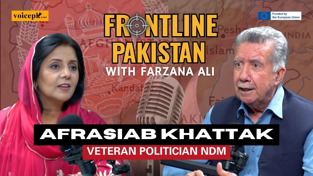 Frontline Pakistan with Farzana Ali | Ft. Afrasiab Khattak | Episode 26 | Voicepk.net Podcast
