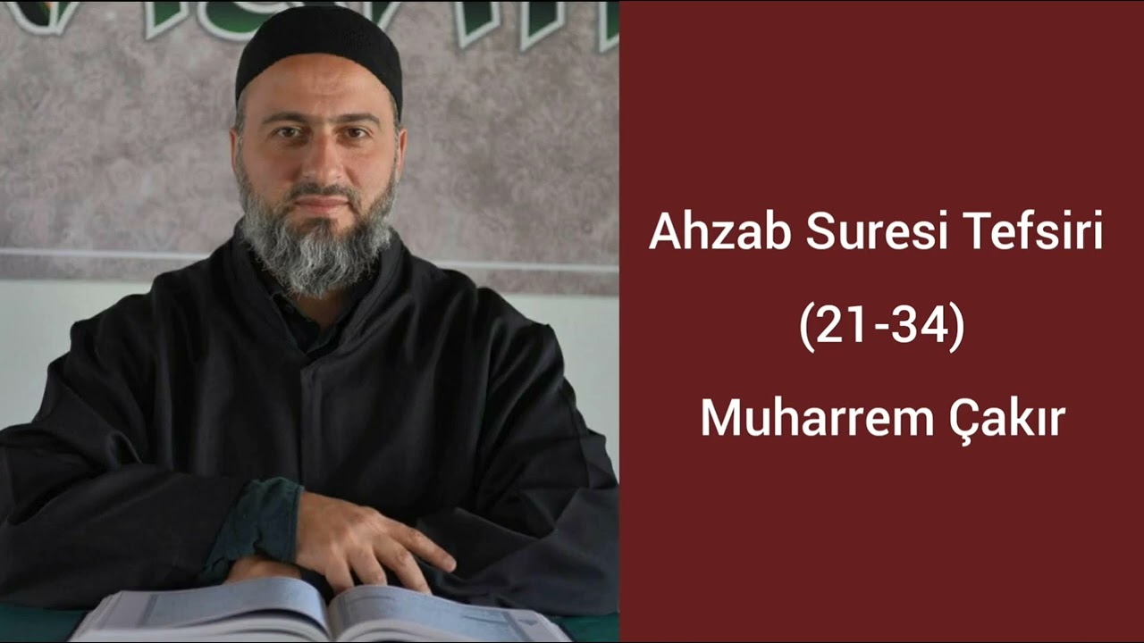 Ahzab Suresi (21-34) Ayetlerinin Tefsiri - Muharrem Çakır