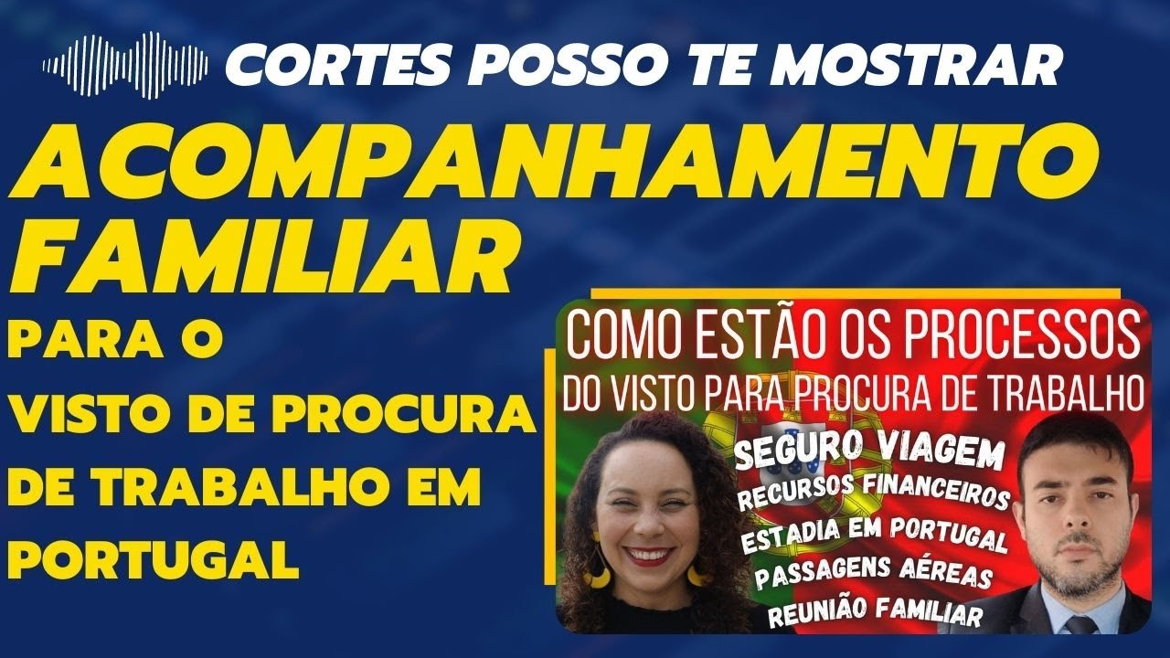 ACOMPANHAMENTO FAMILIAR  NO VISTO PARA PROCURA DE TRABALHO EM PORTUGAL