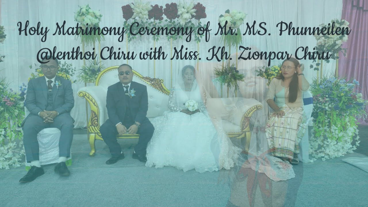 Holy Matrimony Ceremony-Mr. MS. Lenthoi & Miss. Kh. Zionpar Chiru 