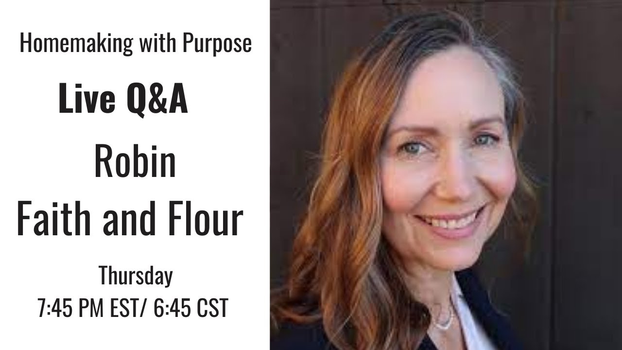 Homemaking with Purpose featuring Robin from Faith and Flour | Traditional Homemaking Live Q&A