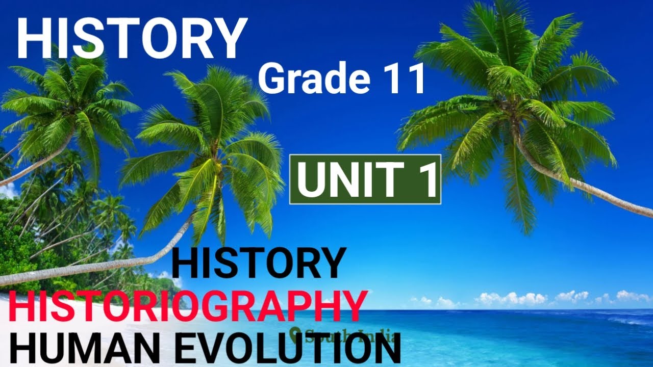 History Grade 11 Unit 1 _ Historiography,Human evolution