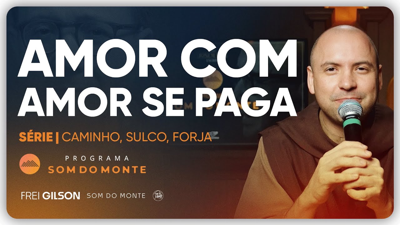 Amor com amor se paga | Caminho, Sulco e Forja | #127