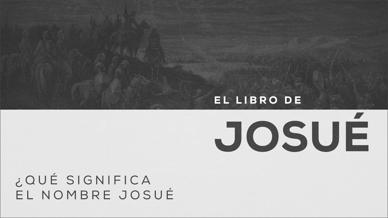 ¿Qué Significa El Nombre Josué En La Biblia?