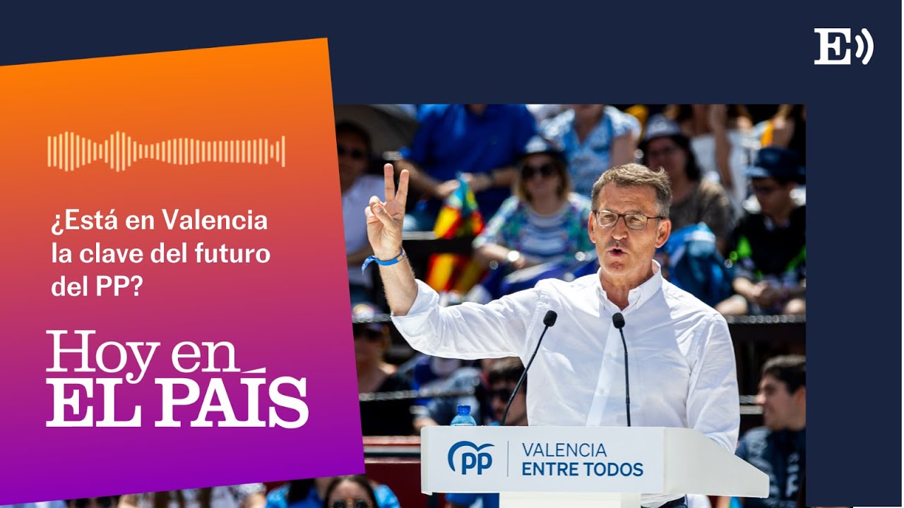 ¿Está en Valencia la clave del futuro del PP? | PODCAST Hoy en EL PAÍS
