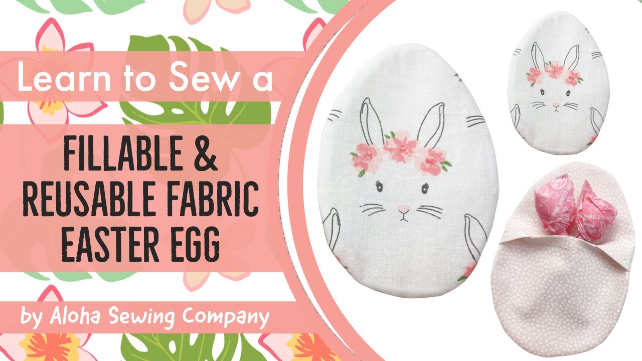 ♡ How to Sew a Fillable & Reusable Fabric Easter Egg! 6 Pattern Sizes Included!