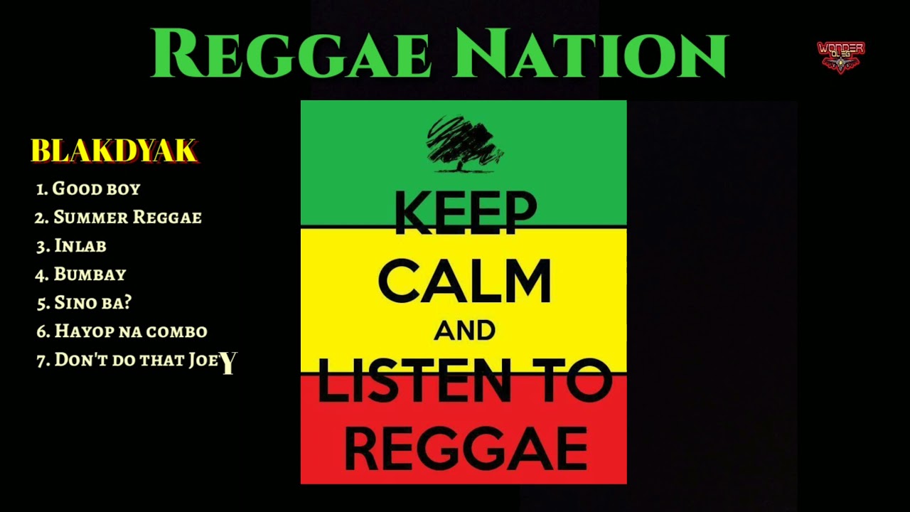 REGGAE-REGGAE BLAKDYAK SONGS.