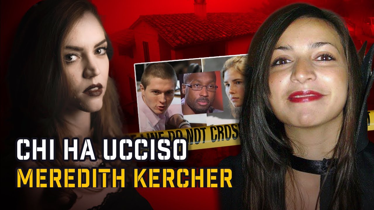 IL CASO MEREDITH KERCHER E AMANDA KNOX - TRUE CRlME