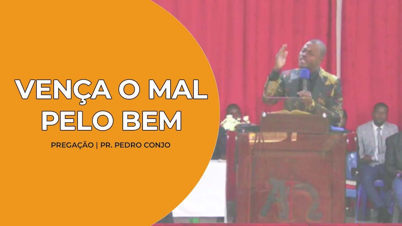 Pregação | Pr. Pedro Conjo - Vença o mal pelo Bem