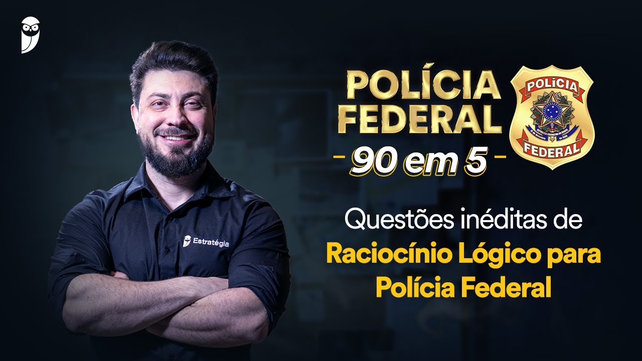 PF: 90 em 5 – Questões inéditas de Raciocínio Lógico para Polícia Federal - Prof. Jhoni Zini