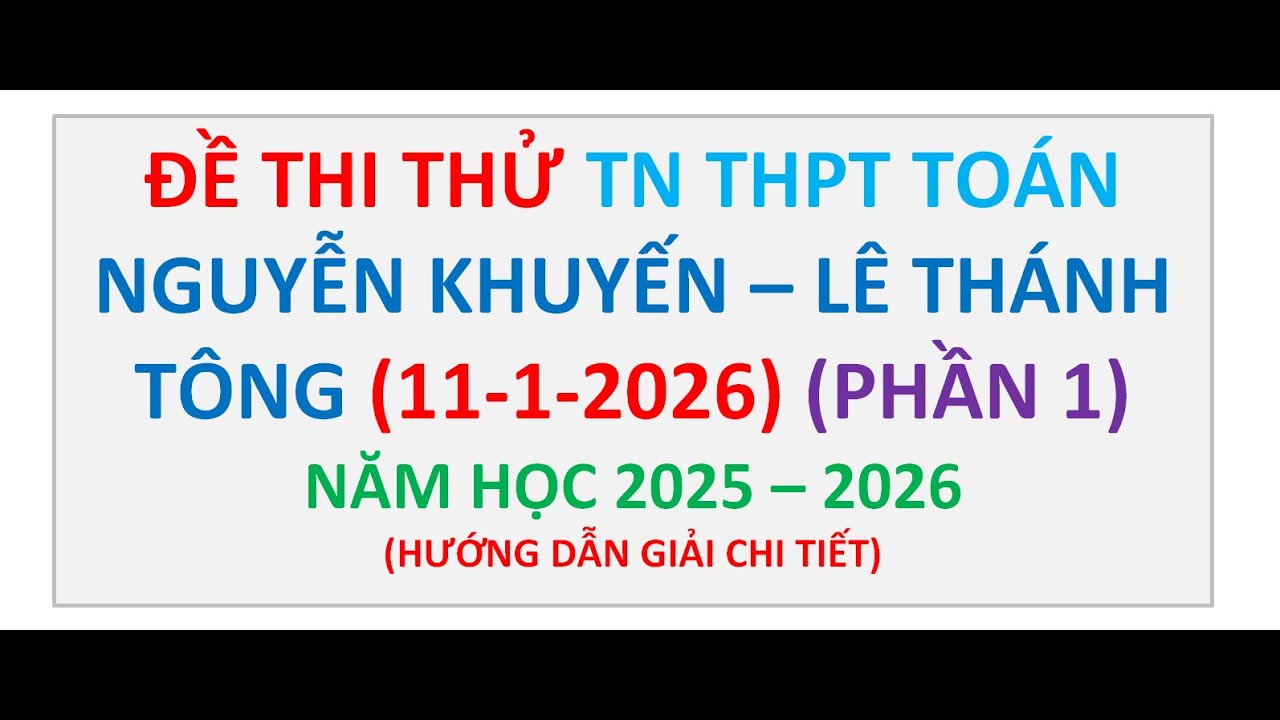 Đề Thi Thử Tốt Nghiệp THPT Môn Toán Tháng 1, Nguyễn Khuyến - Lê Thánh Tông (11-1-2026), Năm 2026