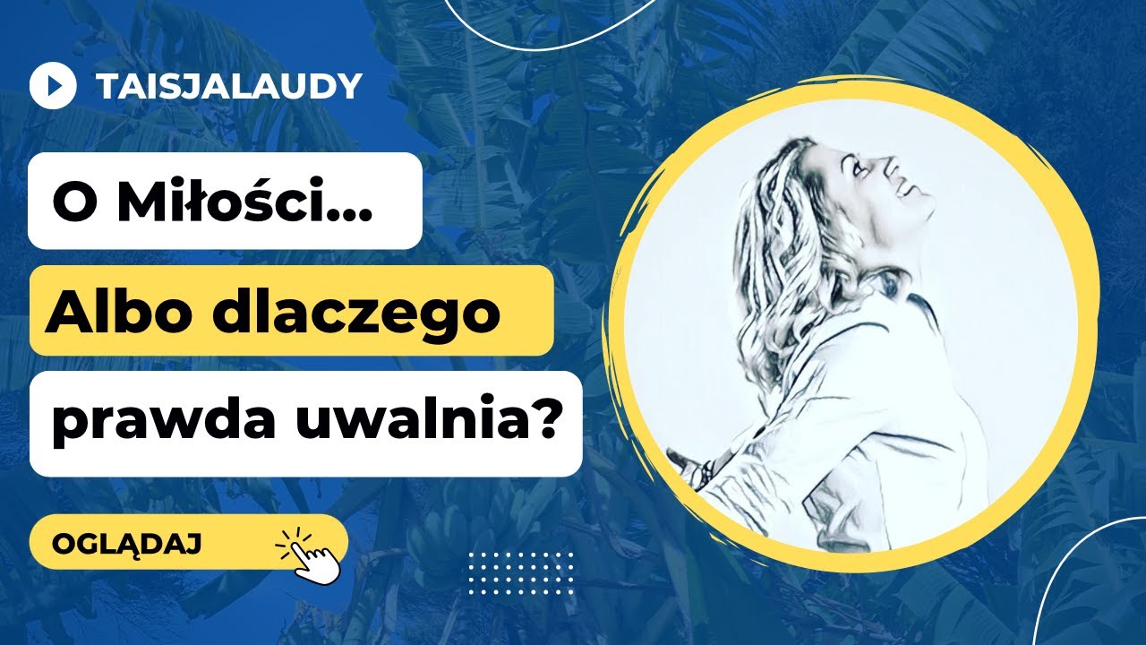 O Miłości ... albo, dlaczego prawda uwalnia? Taisja Laudy